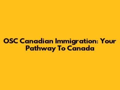OSC Canadian Immigration: Your Pathway To Canada