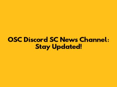 OSC Discord SC News Channel: Stay Updated!