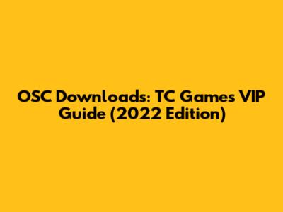 OSC Downloads: TC Games VIP Guide (2022 Edition)