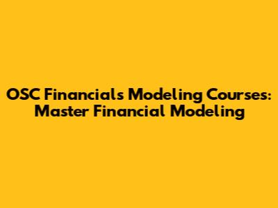 OSC Financials Modeling Courses: Master Financial Modeling