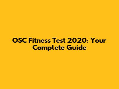 OSC Fitness Test 2020: Your Complete Guide
