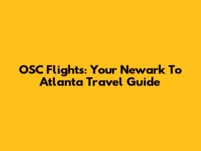 OSC Flights: Your Newark To Atlanta Travel Guide