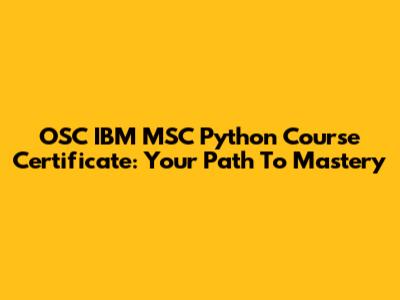 OSC IBM MSC Python Course Certificate: Your Path To Mastery