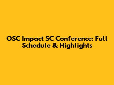 OSC Impact SC Conference: Full Schedule & Highlights