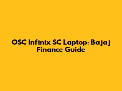 OSC Infinix SC Laptop: Bajaj Finance Guide