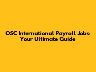 OSC International Payroll Jobs: Your Ultimate Guide
