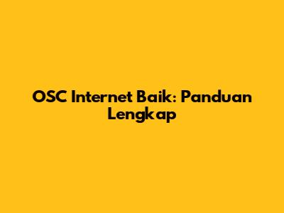 OSC Internet Baik: Panduan Lengkap