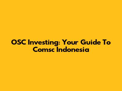 OSC Investing: Your Guide To Comsc Indonesia