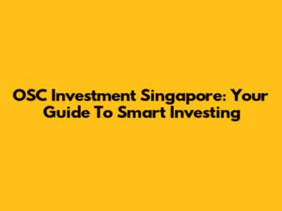 OSC Investment Singapore: Your Guide To Smart Investing