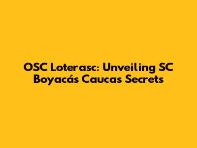 OSC Loterasc: Unveiling SC Boyacá's Cauca's Secrets