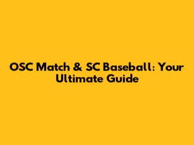 OSC Match & SC Baseball: Your Ultimate Guide