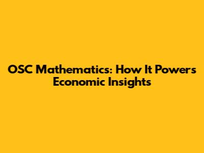 OSC Mathematics: How It Powers Economic Insights