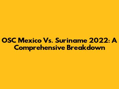 OSC Mexico Vs. Suriname 2022: A Comprehensive Breakdown