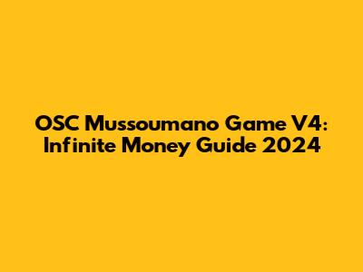 OSC Mussoumano Game V4: Infinite Money Guide 2024