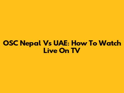 OSC Nepal Vs UAE: How To Watch Live On TV