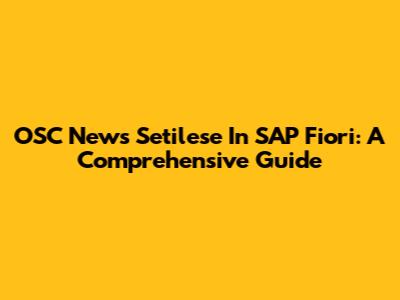 OSC News Setilese In SAP Fiori: A Comprehensive Guide