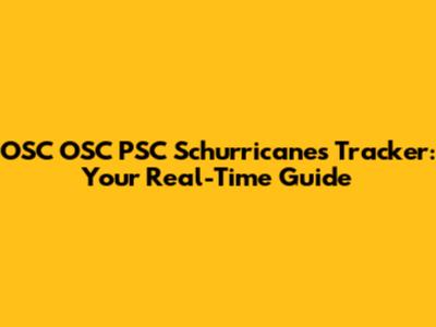 OSC OSC PSC Schurricanes Tracker: Your Real-Time Guide
