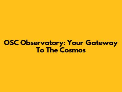 OSC Observatory: Your Gateway To The Cosmos