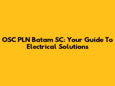 OSC PLN Batam SC: Your Guide To Electrical Solutions