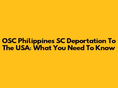 OSC Philippines SC Deportation To The USA: What You Need To Know