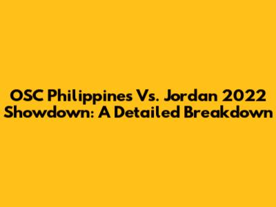 OSC Philippines Vs. Jordan 2022 Showdown: A Detailed Breakdown