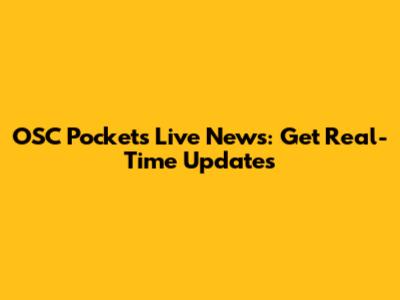 OSC Pockets Live News: Get Real-Time Updates