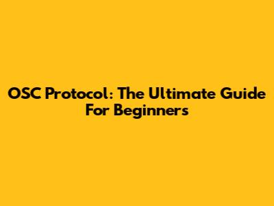 OSC Protocol: The Ultimate Guide For Beginners