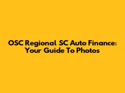 OSC Regional SC Auto Finance: Your Guide To Photos