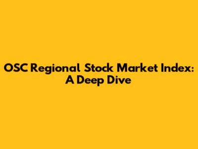 OSC Regional Stock Market Index: A Deep Dive