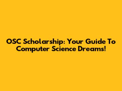 OSC Scholarship: Your Guide To Computer Science Dreams!