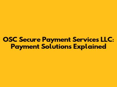 OSC Secure Payment Services LLC: Payment Solutions Explained