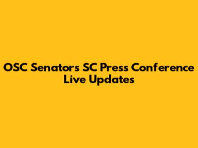 OSC Senators SC Press Conference Live Updates