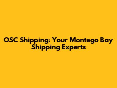 OSC Shipping: Your Montego Bay Shipping Experts