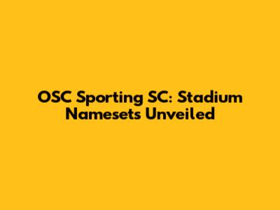 OSC Sporting SC: Stadium Namesets Unveiled