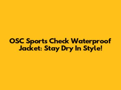 OSC Sports Check Waterproof Jacket: Stay Dry In Style!
