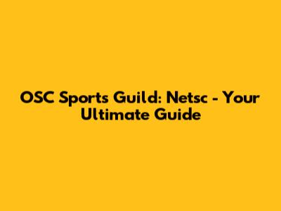 OSC Sports Guild: Netsc - Your Ultimate Guide