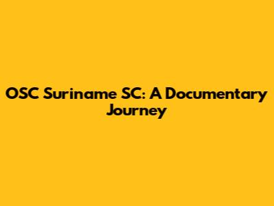 OSC Suriname SC: A Documentary Journey