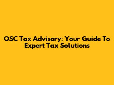 OSC Tax Advisory: Your Guide To Expert Tax Solutions