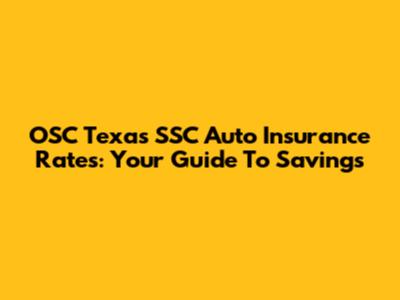 OSC Texas SSC Auto Insurance Rates: Your Guide To Savings