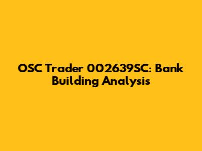 OSC Trader 002639SC: Bank Building Analysis