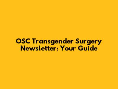 OSC Transgender Surgery Newsletter: Your Guide
