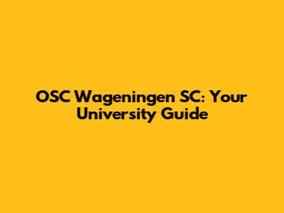 OSC Wageningen SC: Your University Guide