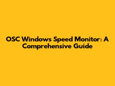 OSC Windows Speed Monitor: A Comprehensive Guide