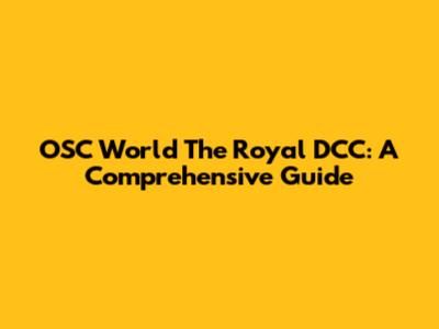 OSC World The Royal DCC: A Comprehensive Guide