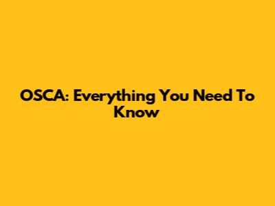 OSCA: Everything You Need To Know