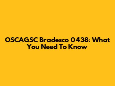 OSCAGSC Bradesco 0438: What You Need To Know