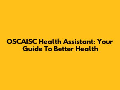 OSCAISC Health Assistant: Your Guide To Better Health
