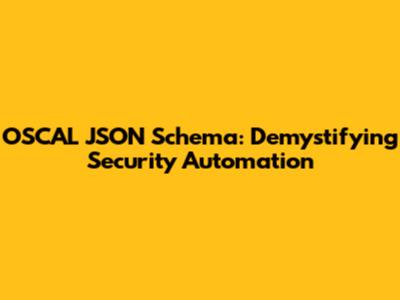 OSCAL JSON Schema: Demystifying Security Automation