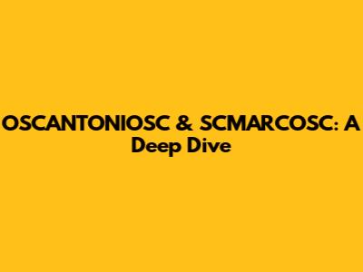 OSCANTONIOSC & SCMARCOSC: A Deep Dive