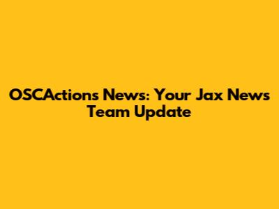 OSCActions News: Your Jax News Team Update
